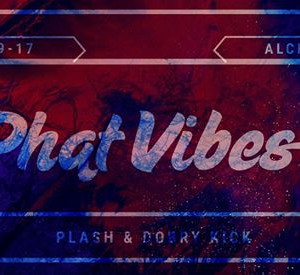 Phat Vibes: PLASH & DOBRY KICK Phat Vibes: PLASH & DOBRY KICK