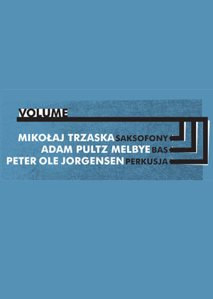 Volume –  Trzaska /  Adam Pultz Melbye / Jorgensen