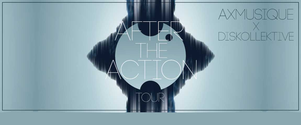 After The Action – AXMusique & Diskollektive Tour