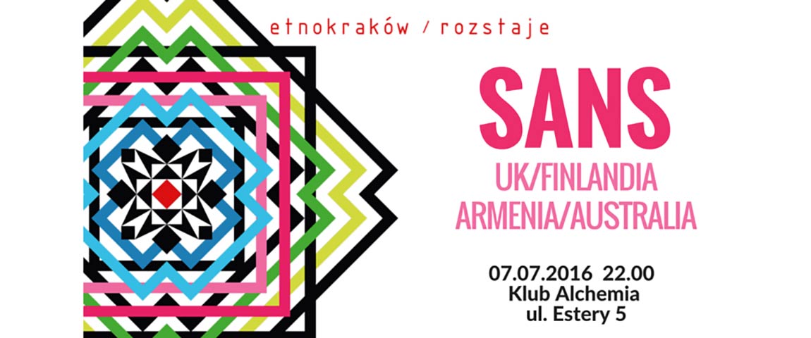 Sans (UK/Finlandia/Armenia) / EtnoKraków / Rozstaje 2016