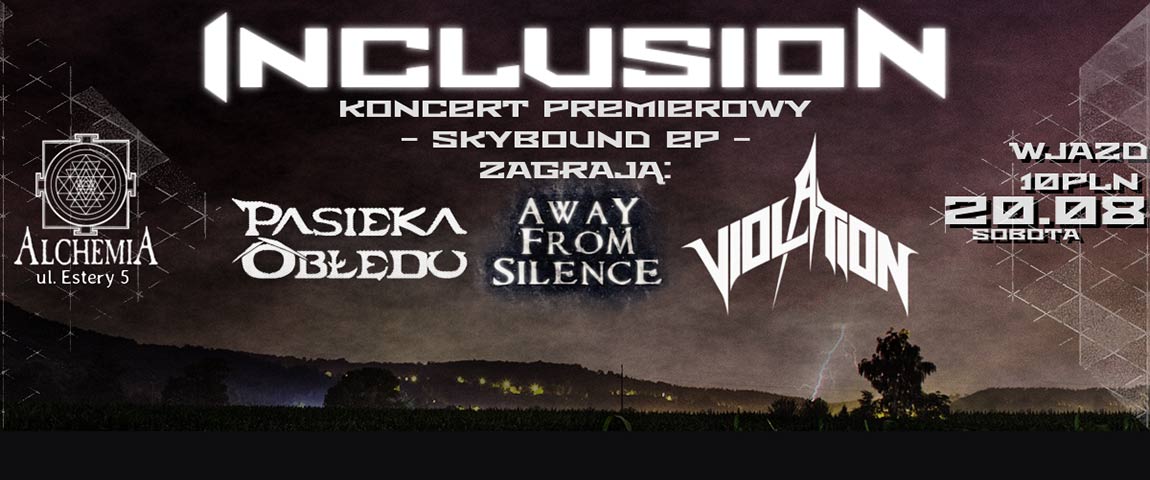 Koncert Premierowy | Inclusion, Away From Silence, Violation, Pasieka Obłędu